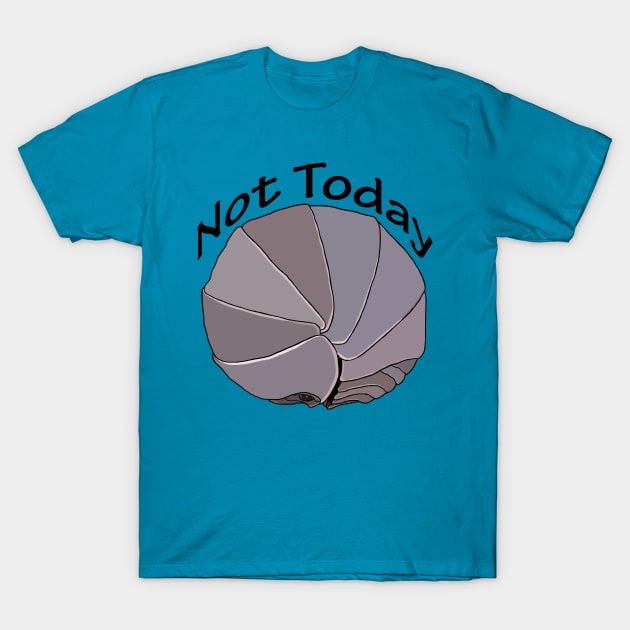 Not Today Pill Bug Isopod T-Shirt by Tinker and Bone Studio